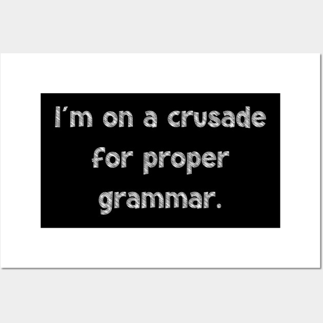 I'm on a crusade for proper grammar, National Grammar Day, Teacher Gift, Child Gift, Grammar Police, Grammar Nazi, Grammar Quotes, Funny Wall Art by DivShot 